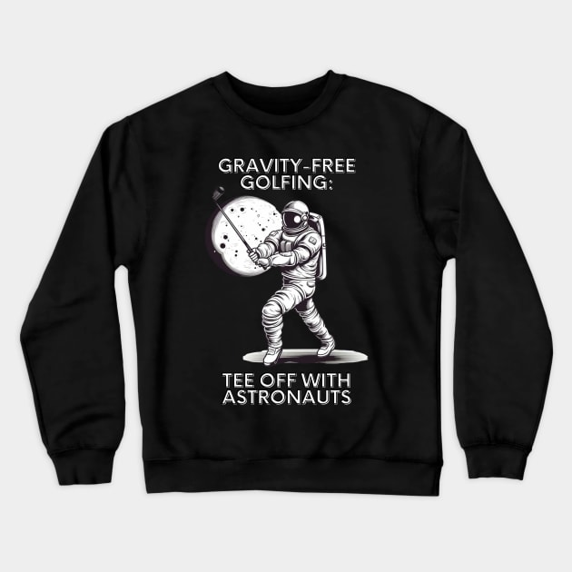 Gravity-Free Golfing: Tee Off with Astronauts Astronaut Golf Crewneck Sweatshirt by OscarVanHendrix